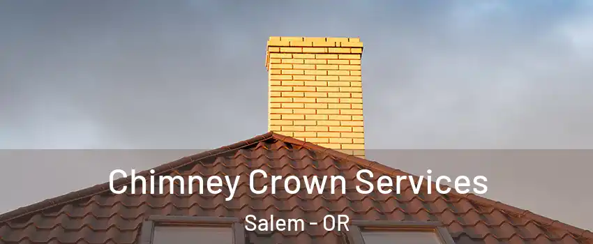  Chimney Crown Services Salem - OR