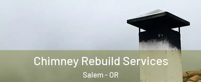  Chimney Rebuild Services Salem - OR