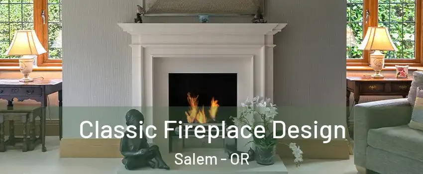  Classic Fireplace Design Salem - OR