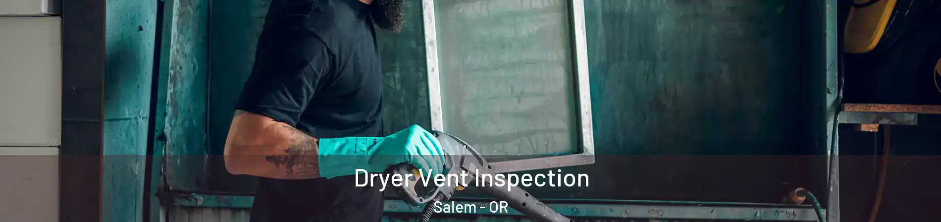  Dryer Vent Inspection Salem - OR