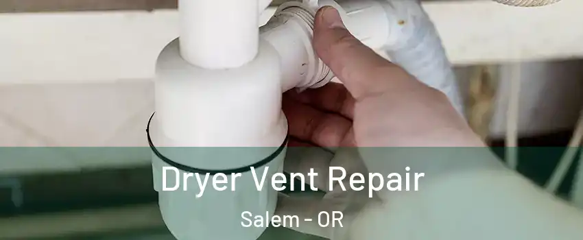 Dryer Vent Repair Salem - OR