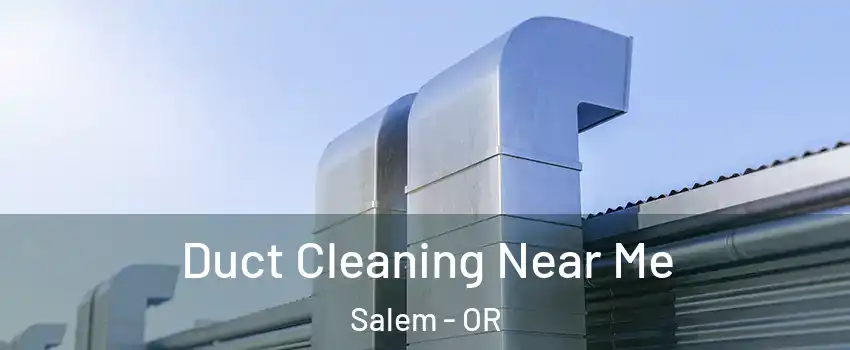  Duct Cleaning Near Me Salem - OR