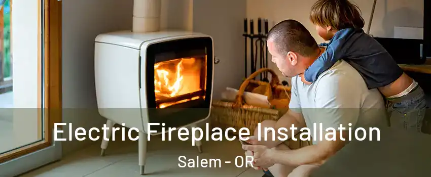  Electric Fireplace Installation Salem - OR