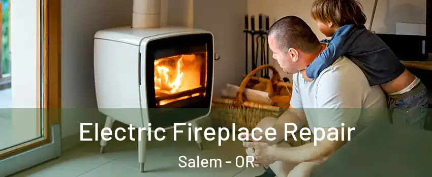  Electric Fireplace Repair Salem - OR