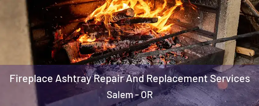  Fireplace Ashtray Repair And Replacement Services Salem - OR