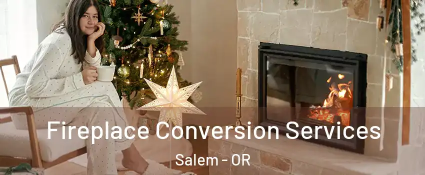  Fireplace Conversion Services Salem - OR