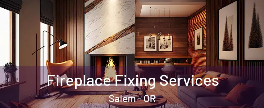  Fireplace Fixing Services Salem - OR