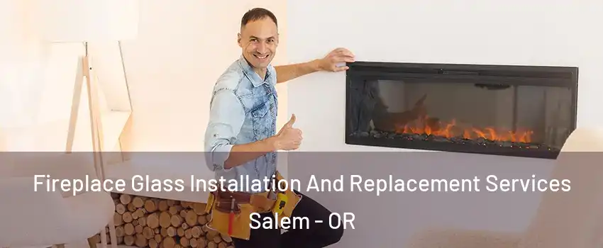  Fireplace Glass Installation And Replacement Services Salem - OR