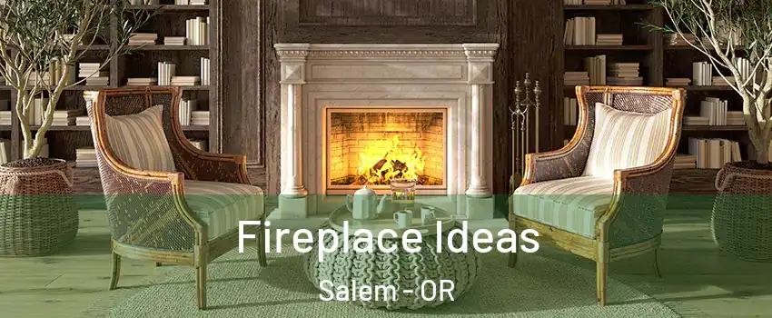  Fireplace Ideas Salem - OR