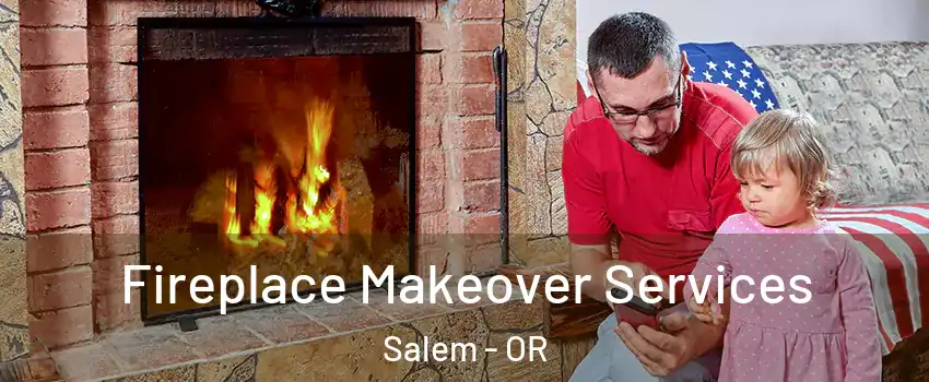  Fireplace Makeover Services Salem - OR