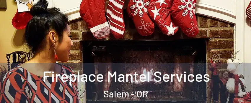  Fireplace Mantel Services Salem - OR