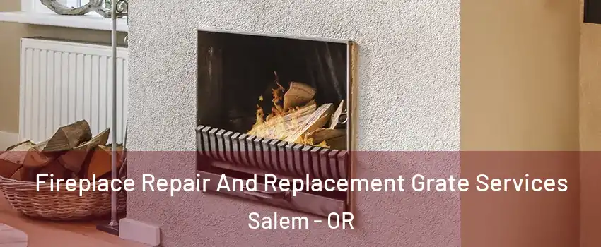  Fireplace Repair And Replacement Grate Services Salem - OR