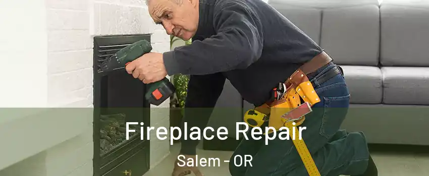  Fireplace Repair Salem - OR
