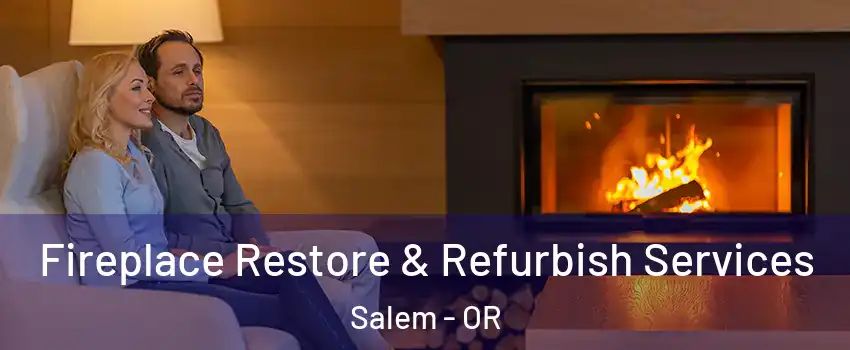  Fireplace Restore & Refurbish Services Salem - OR