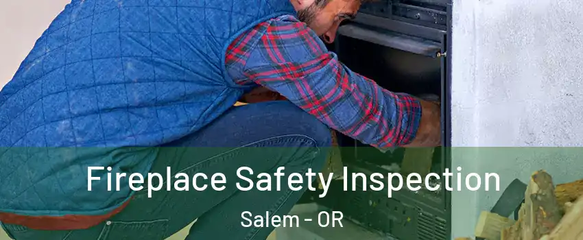  Fireplace Safety Inspection Salem - OR