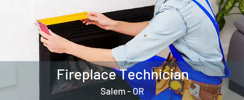  Fireplace Technician Salem - OR