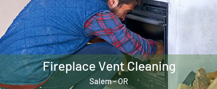  Fireplace Vent Cleaning Salem - OR