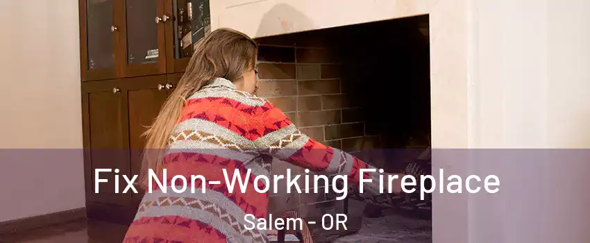  Fix Non-Working Fireplace Salem - OR
