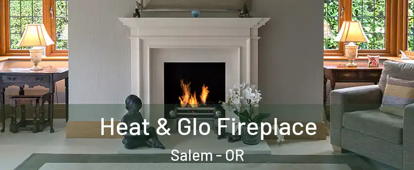  Heat & Glo Fireplace Salem - OR