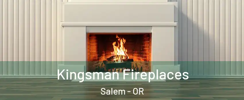  Kingsman Fireplaces Salem - OR