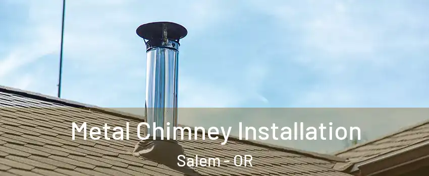  Metal Chimney Installation Salem - OR