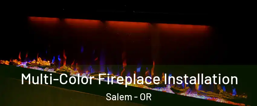  Multi-Color Fireplace Installation Salem - OR