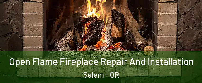  Open Flame Fireplace Repair And Installation Salem - OR