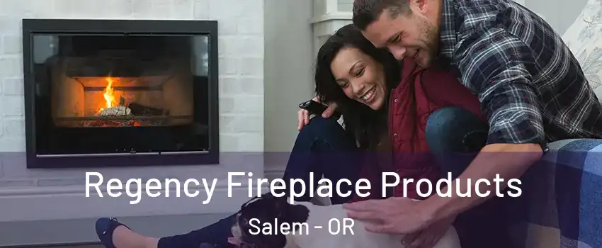  Regency Fireplace Products Salem - OR