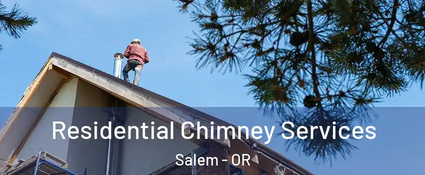  Residential Chimney Services Salem - OR