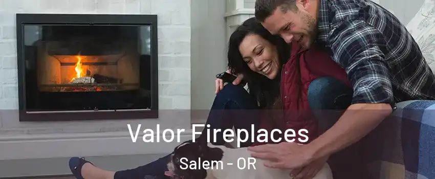  Valor Fireplaces Salem - OR