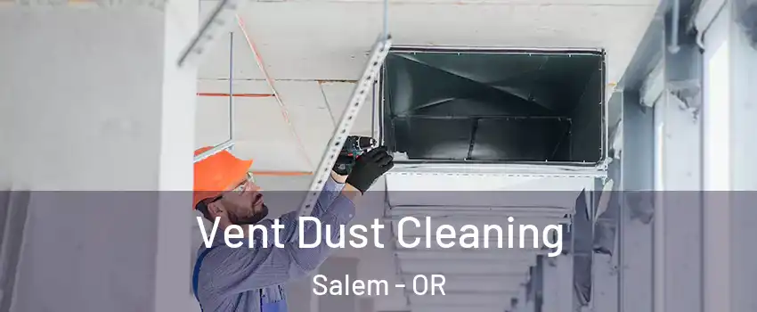  Vent Dust Cleaning Salem - OR