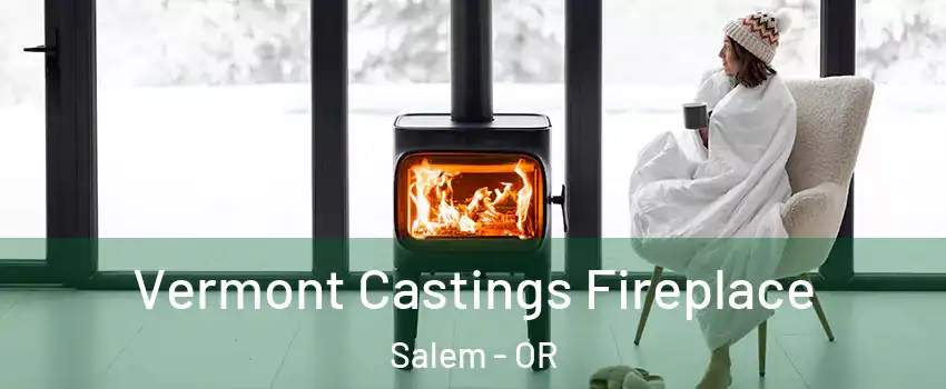  Vermont Castings Fireplace Salem - OR