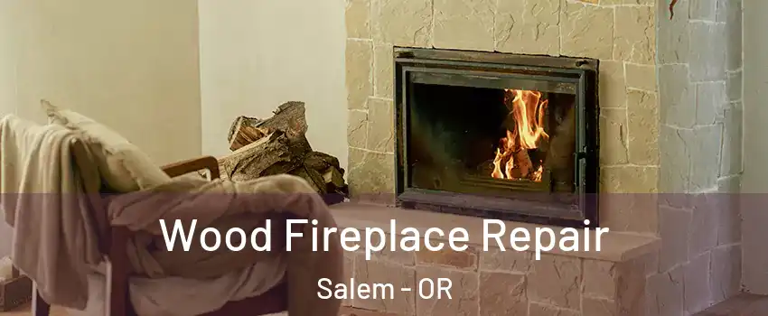  Wood Fireplace Repair Salem - OR