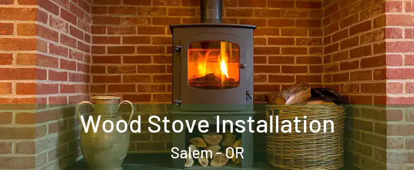  Wood Stove Installation Salem - OR